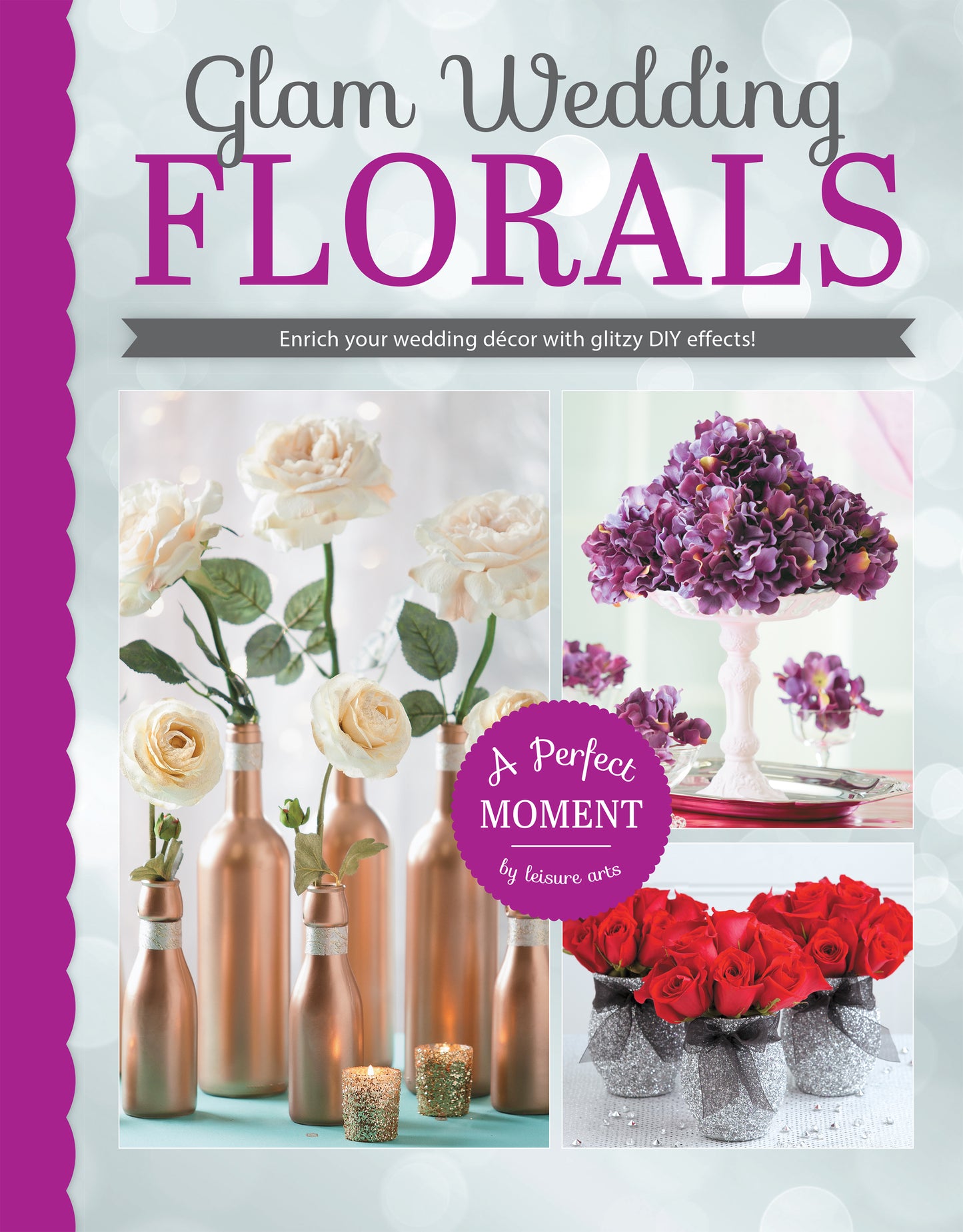 Glam Wedding Florals from Leisure Arts showcases elegant DIY wedding decor with white roses in gold bottles, purple hydrangeas on a cake stand, and red roses in a decorative box—a perfect beginner's guide.