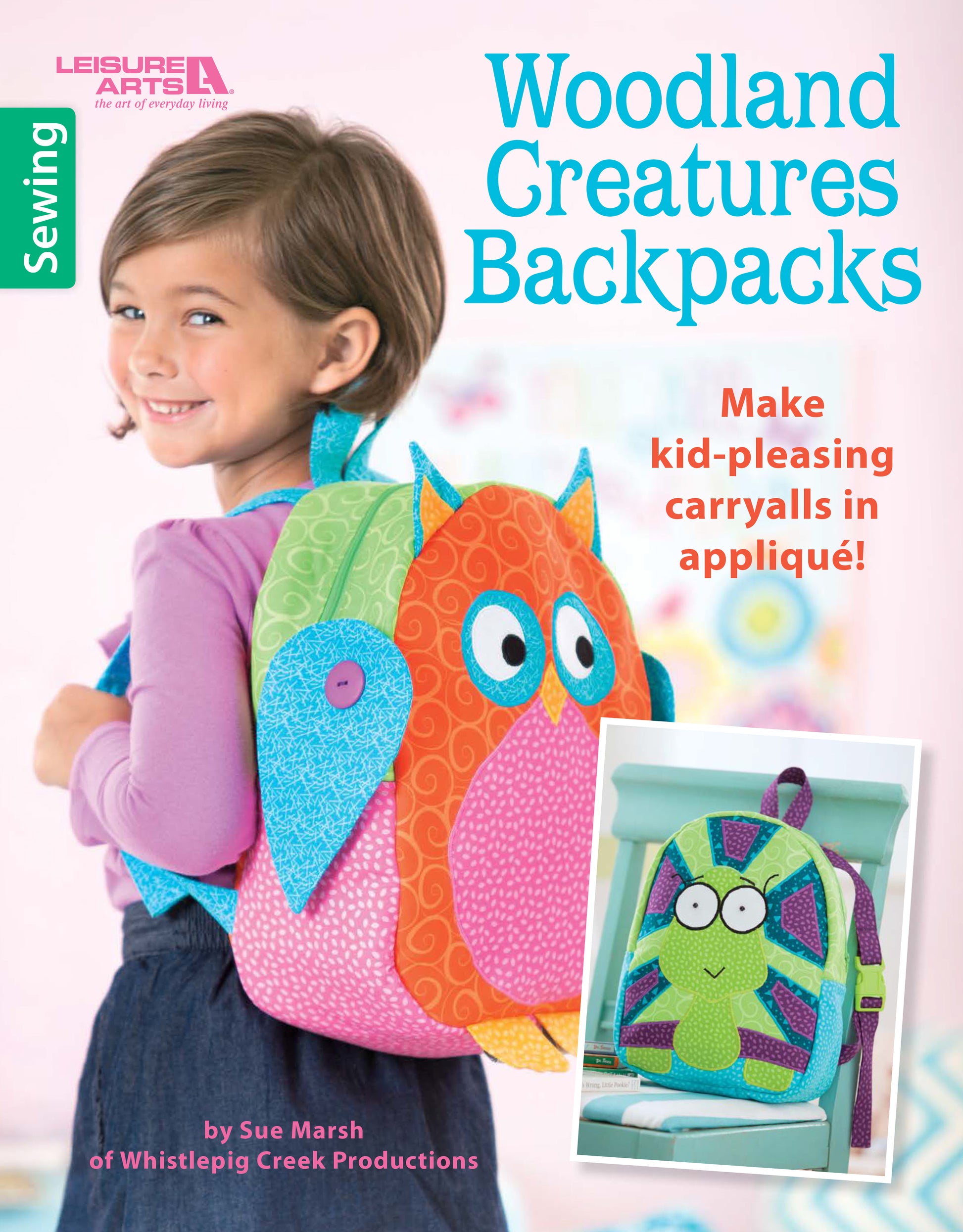 A smiling girl with a colorful owl-shaped Woodland Creatures Backpack by Leisure Arts stands by a chair holding a frog-shaped kids carryall. The text reads “Woodland Creatures Backpacks”—make kid-pleasing carryalls in appliqué!.