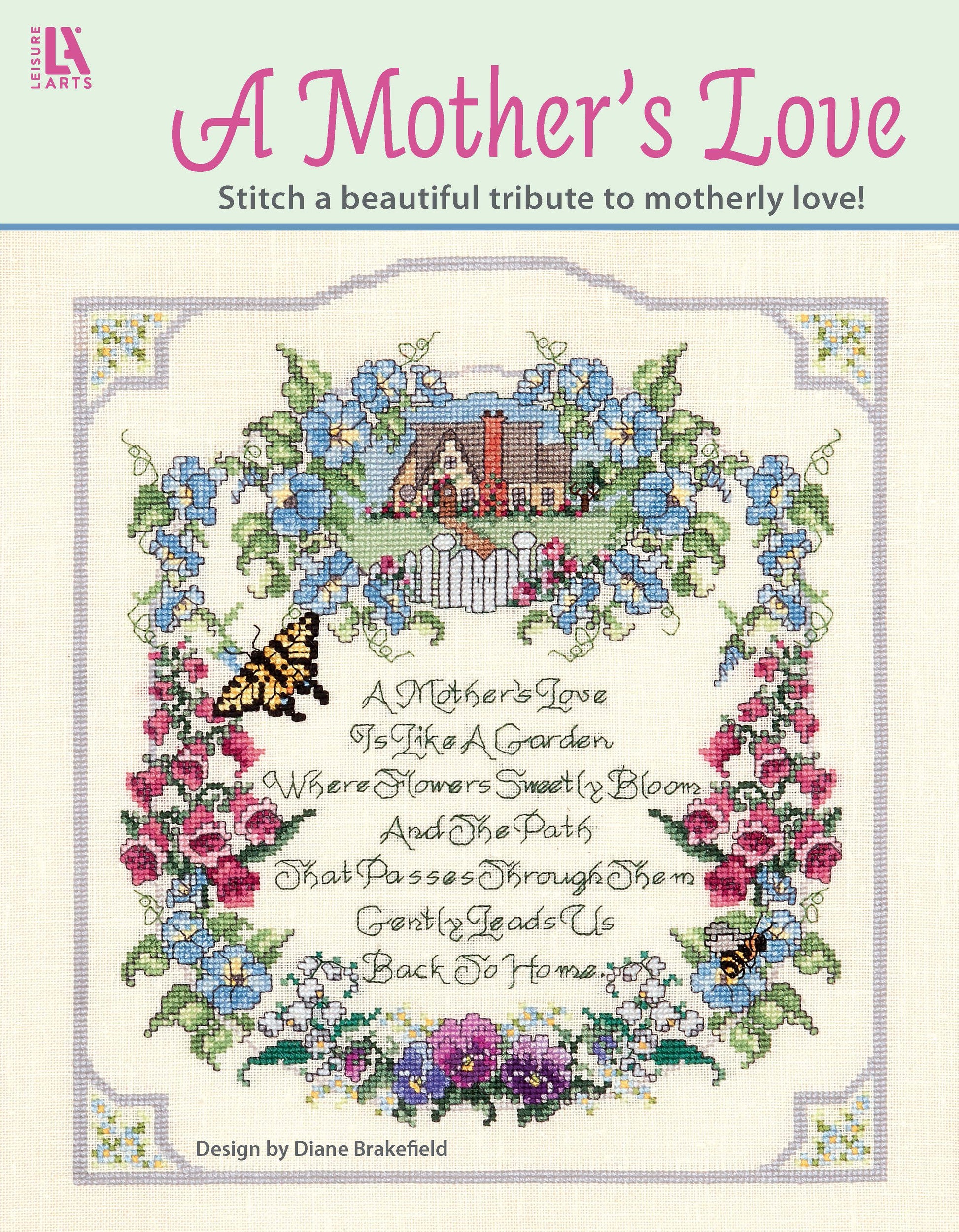 A Mother's Love by Leisure Arts is a counted cross stitch design featuring a cottage, colorful flowers, bees, and a floral border with a central poem—a beautiful tribute to motherly love and a loving home.
