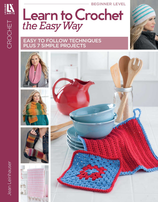 The Leisure Arts “Learn to Crochet the Easy Way” book features beginner projects with step-by-step instructions and 7 simple patterns, plus inspiring photos of women modeling crocheted items, colorful dishes, utensils, and dishcloths.