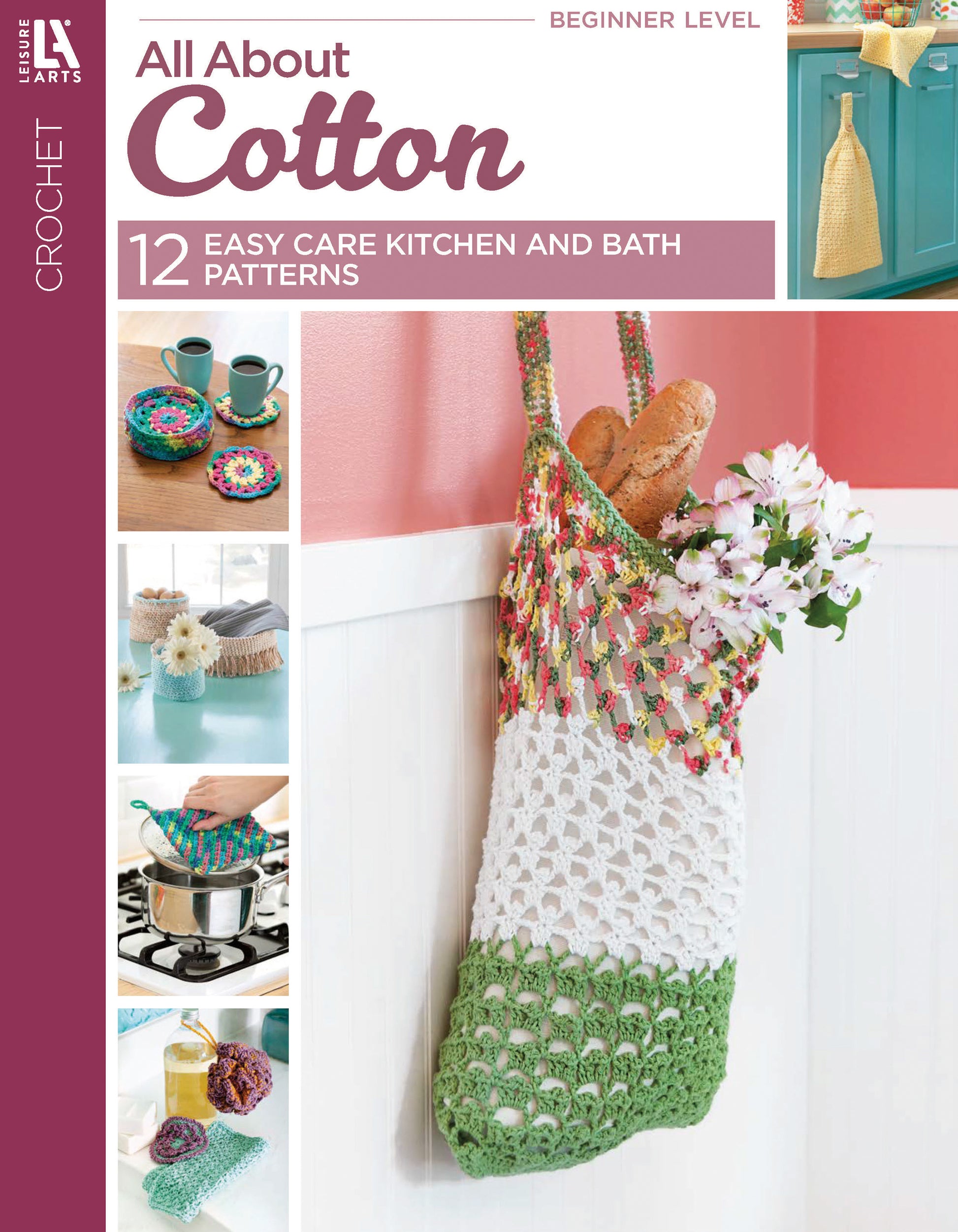 Leisure Arts "All About Cotton" crochet pattern booklet features a colorful cotton yarn market bag with a baguette, plus smaller images of beginner crochet projects for kitchen, bath, and accessories.