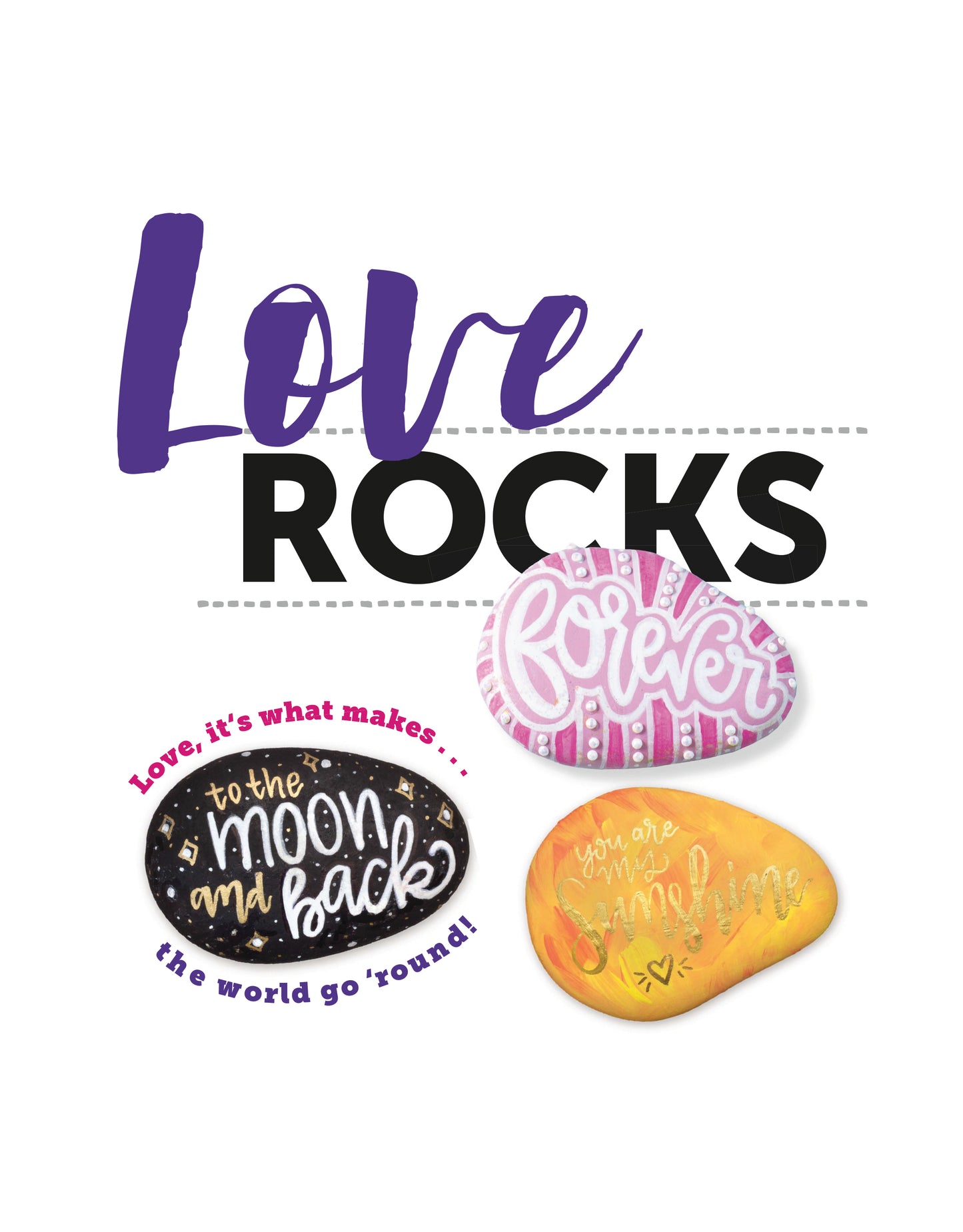 Below the text "Love Rocks," three painted rocks display colorful hand lettering with phrases like "forever," "to the moon and back," and "you are my sunshine." From Leisure Arts' digital download, Rockin' Dots—Creative Ideas for Painting.