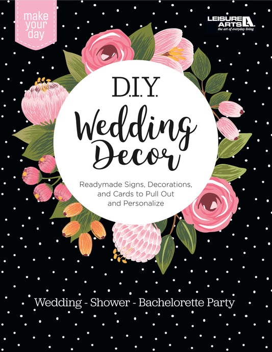 Leisure Arts' DIY Wedding Decor book cover features pink and orange flowers on a black background with white dots. Includes ready-to-use signs, creative wedding decorations, and bachelorette party cards for any celebration.