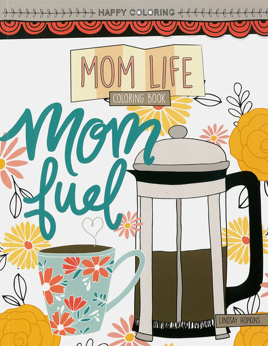 The Leisure Arts Mom Life Coloring Book features a colorful cover with "Mom Fuel" over a French press, floral mug, and bright flowers. Illustrated by Lindsay Hopkins. Happy Coloring!.
