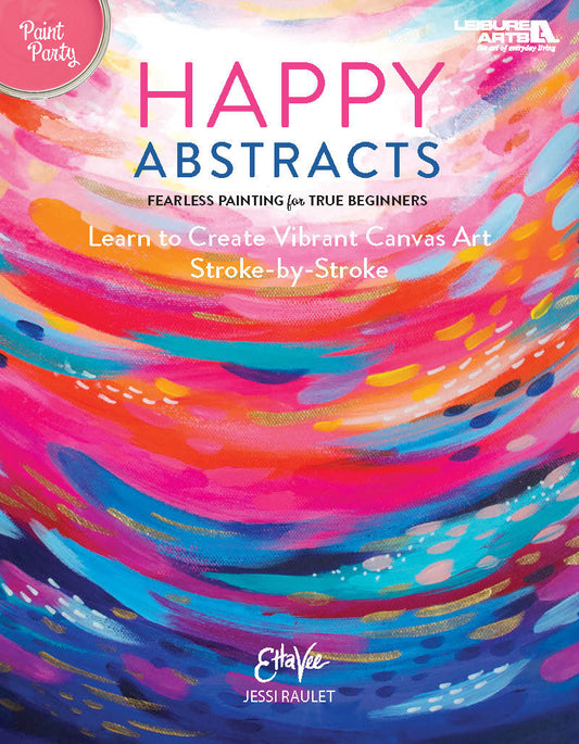 Happy Abstracts—Fearless Painting for True Beginners