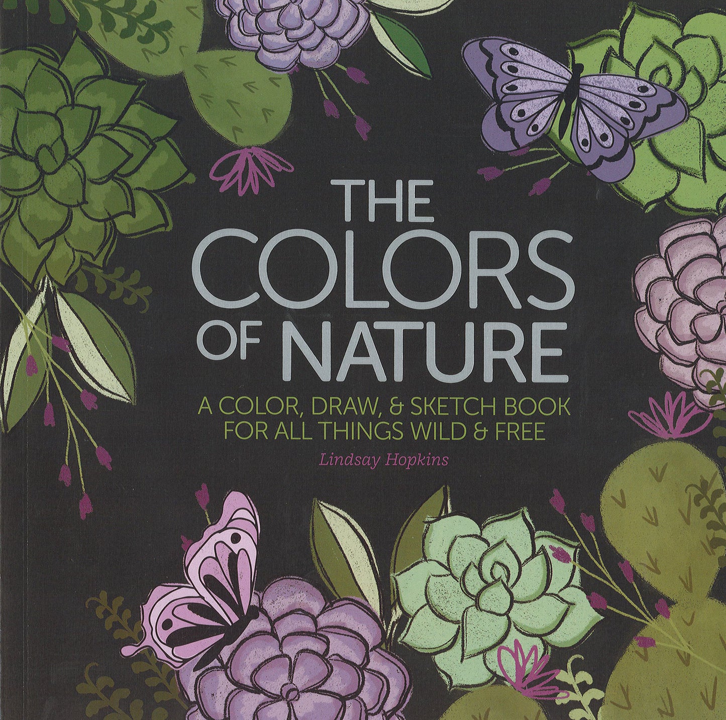 Book cover with illustrated green succulents, purple and pink flowers, and butterflies. Title: The Colors of Nature by Leisure Arts. A draw and sketch book celebrating all things wild and free.