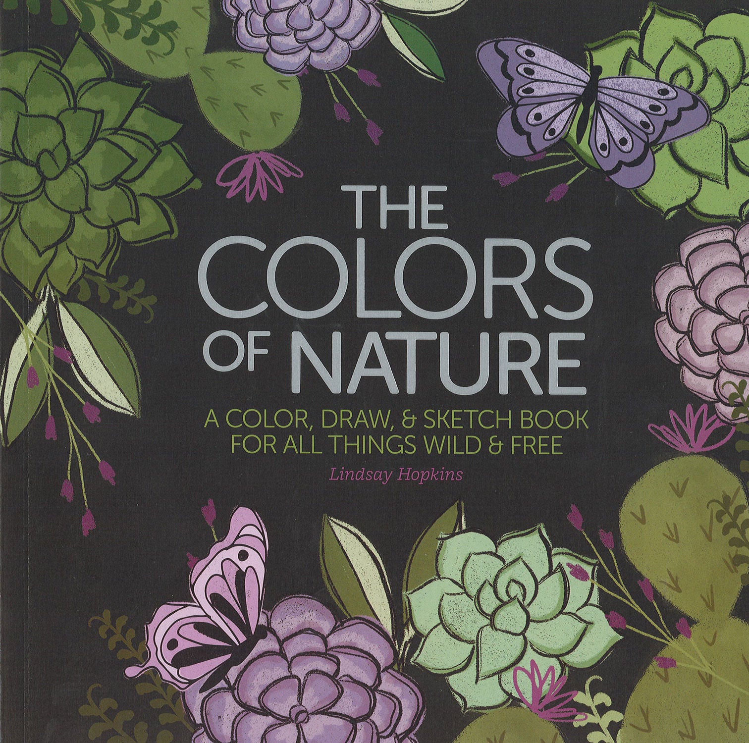 Book cover with illustrated green succulents, purple and pink flowers, and butterflies. Title: The Colors of Nature by Leisure Arts. A draw and sketch book celebrating all things wild and free.