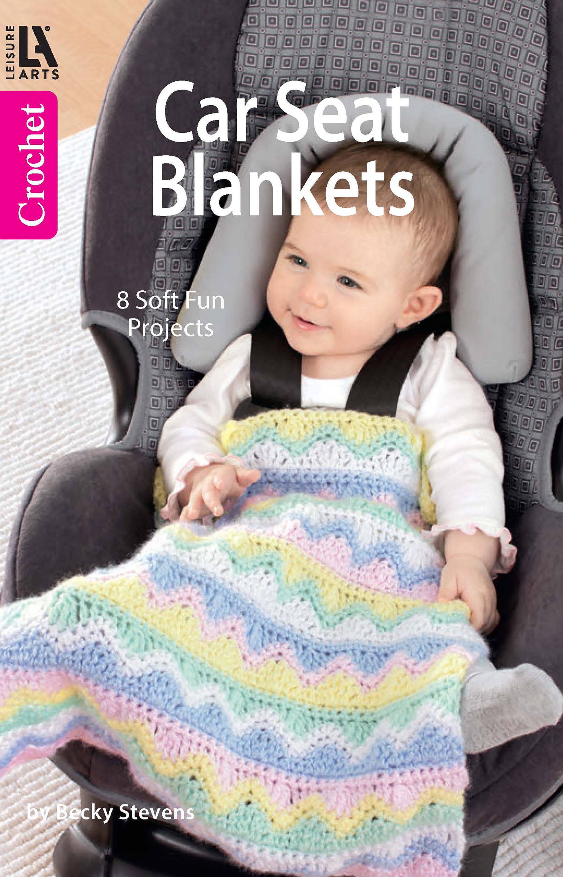 A smiling baby sits in a car seat, wrapped in a pastel crochet blanket. Text reads: Crochet Car Seat Blankets by Leisure Arts—8 easy crochet projects and beginner patterns. Ideal for baby shower gifts!.