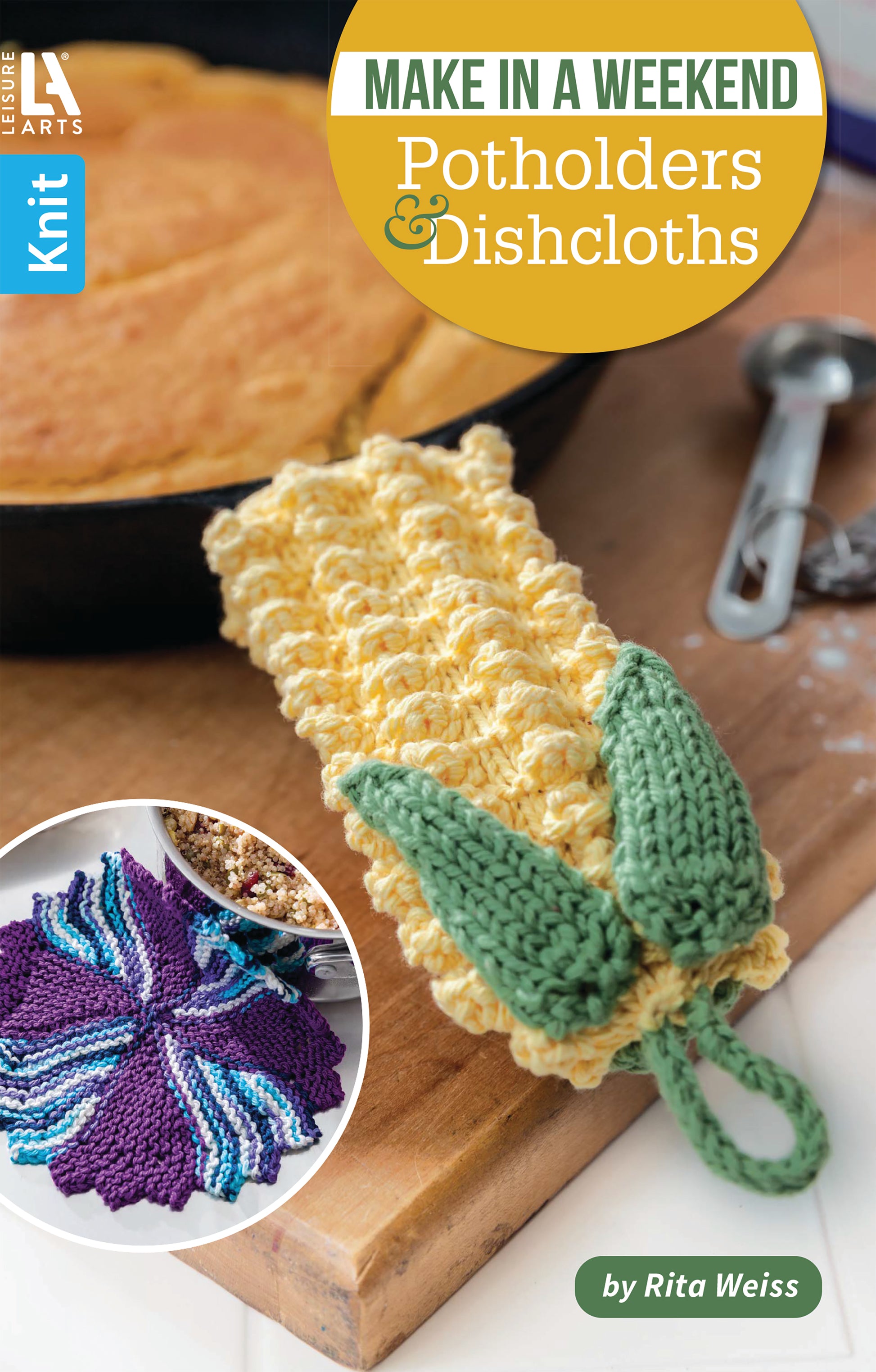 The cover of Leisure Arts’ "Make in a Weekend Potholders and Dishcloths" shows kitchen knitting patterns, like a yellow-green dishcloth, a purple-blue circular cloth, and a skillet with cornbread. Author: Rita Weiss.