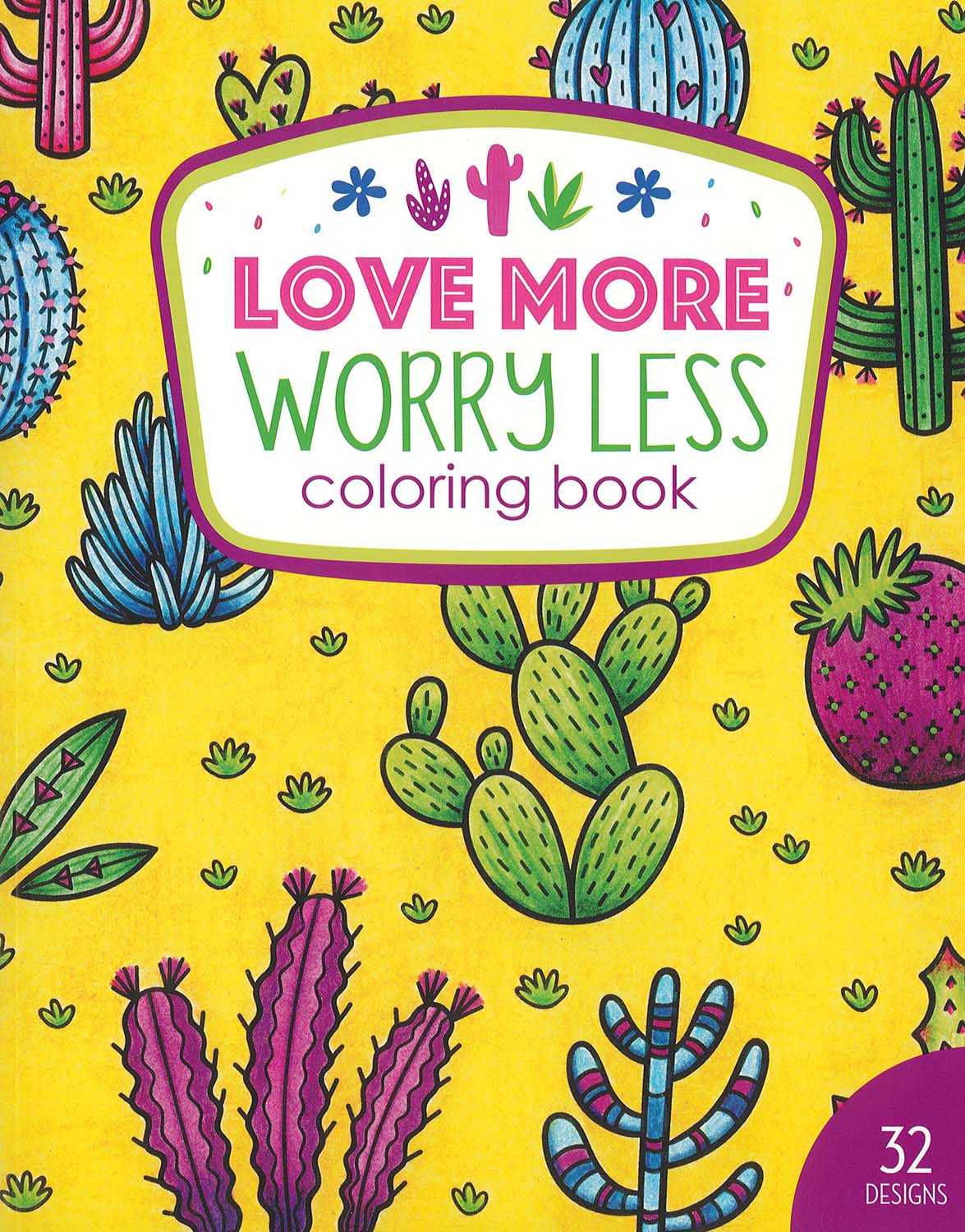 Cover of the Love More Worry Less Coloring Book by Leisure Arts, featuring colorful cacti and succulents on a bright yellow background. Includes 32 designs. Print ISBN available.