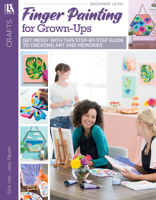 Cover of "Finger Painting for Grown Ups" by Leisure Arts: Smiling adults create colorful art with their fingers, surrounded by vibrant finished pieces. Subtitle: Get Messy With This Beginner Art Guide to Step-By-Step Projects.