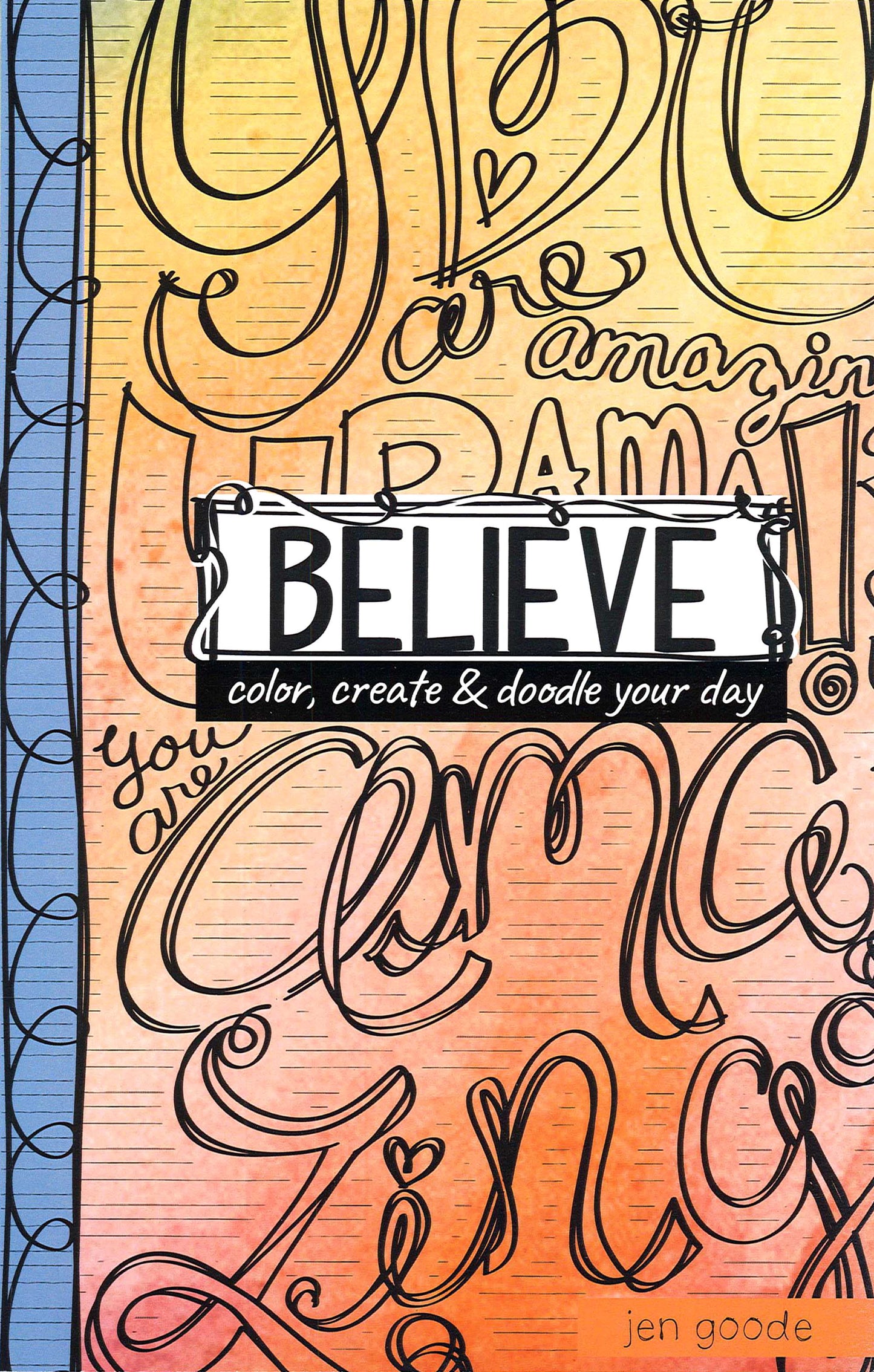 Vibrant book cover with hand-drawn doodles and script. Main text: "Believe Color, Create & Doodle Your Day." Features an orange-yellow-pink gradient. By Jen Goode. Published by Leisure Arts.