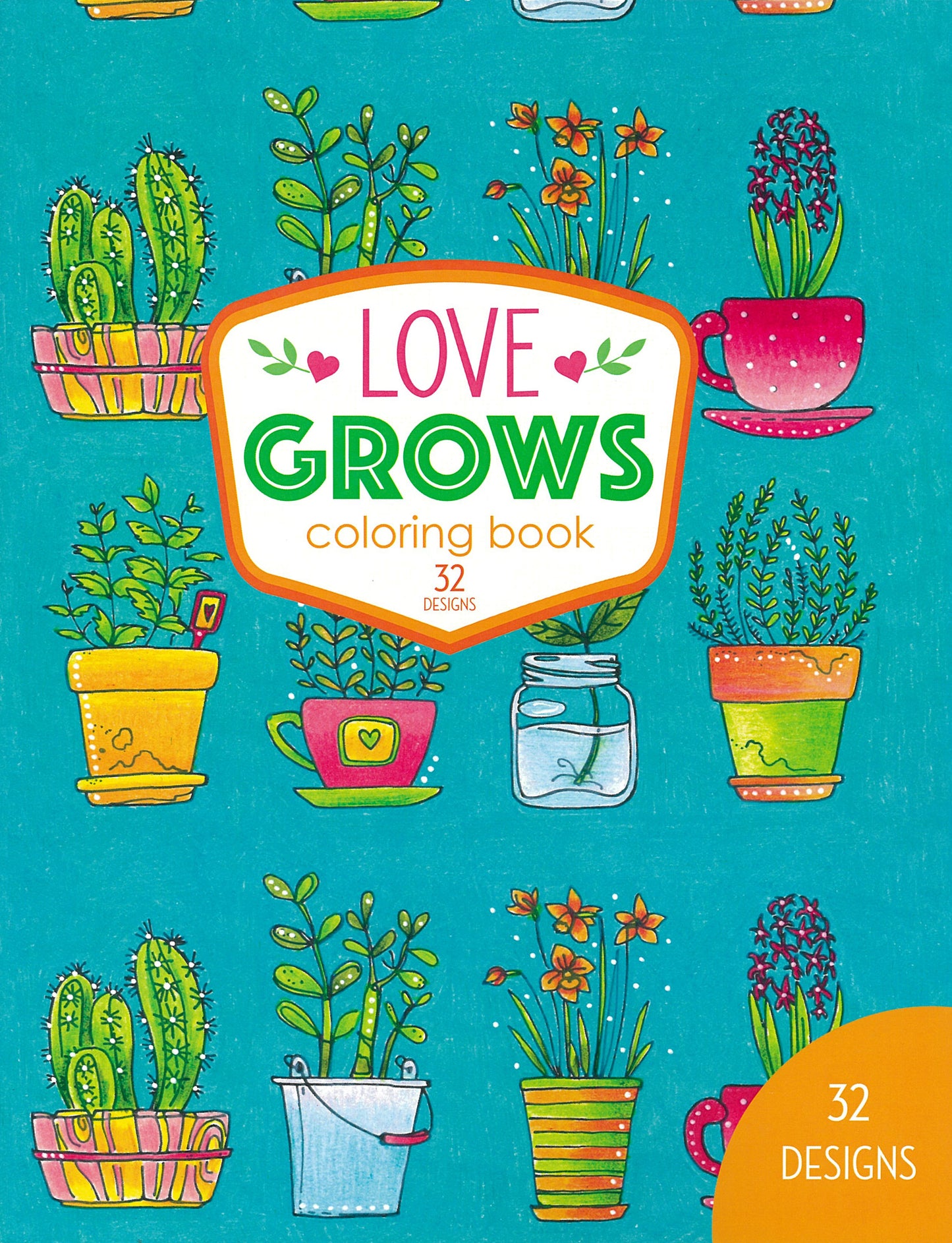 The Love Grows Coloring Book by Leisure Arts features a colorful illustrated cover with vibrant potted plants on a teal background and offers 32 beautiful designs inside for you to color and enjoy.