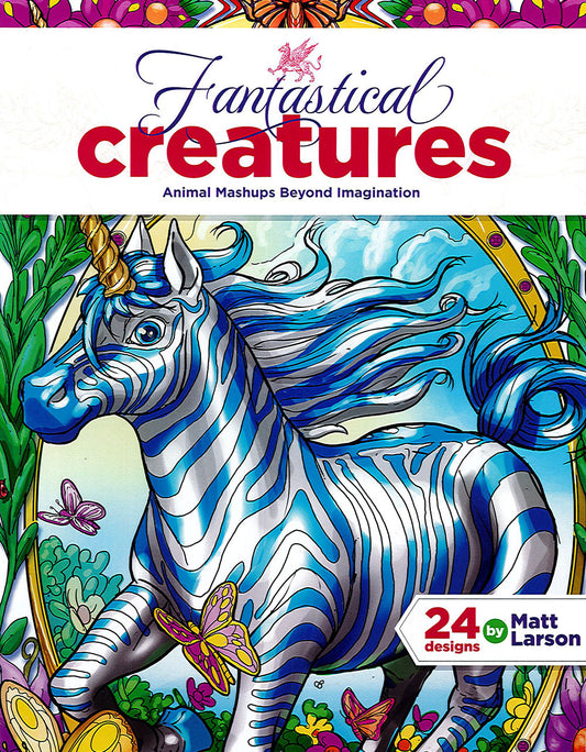 Vividly illustrated cover of the coloring book Fantastical Creatures—24 Designs by Matt Larson, showcasing a blue and white striped unicorn amid flowers, butterflies, and lush, vibrant plants. This delightful Leisure Arts edition features 24 imaginative animal mashup designs by artist Matt Larson.