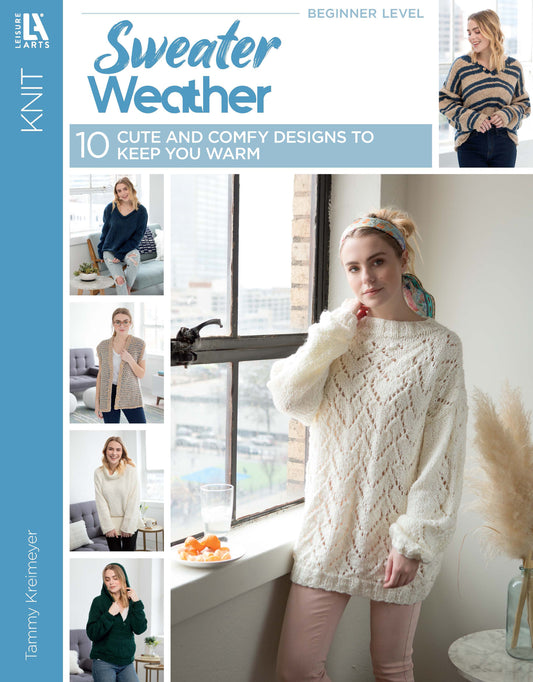 Cover of "Sweater Weather Knits" by Leisure Arts shows a woman in a cream sweater by a window, with smaller images of women modeling cozy sweaters. Features 10 cute and comfy beginner knitting patterns.