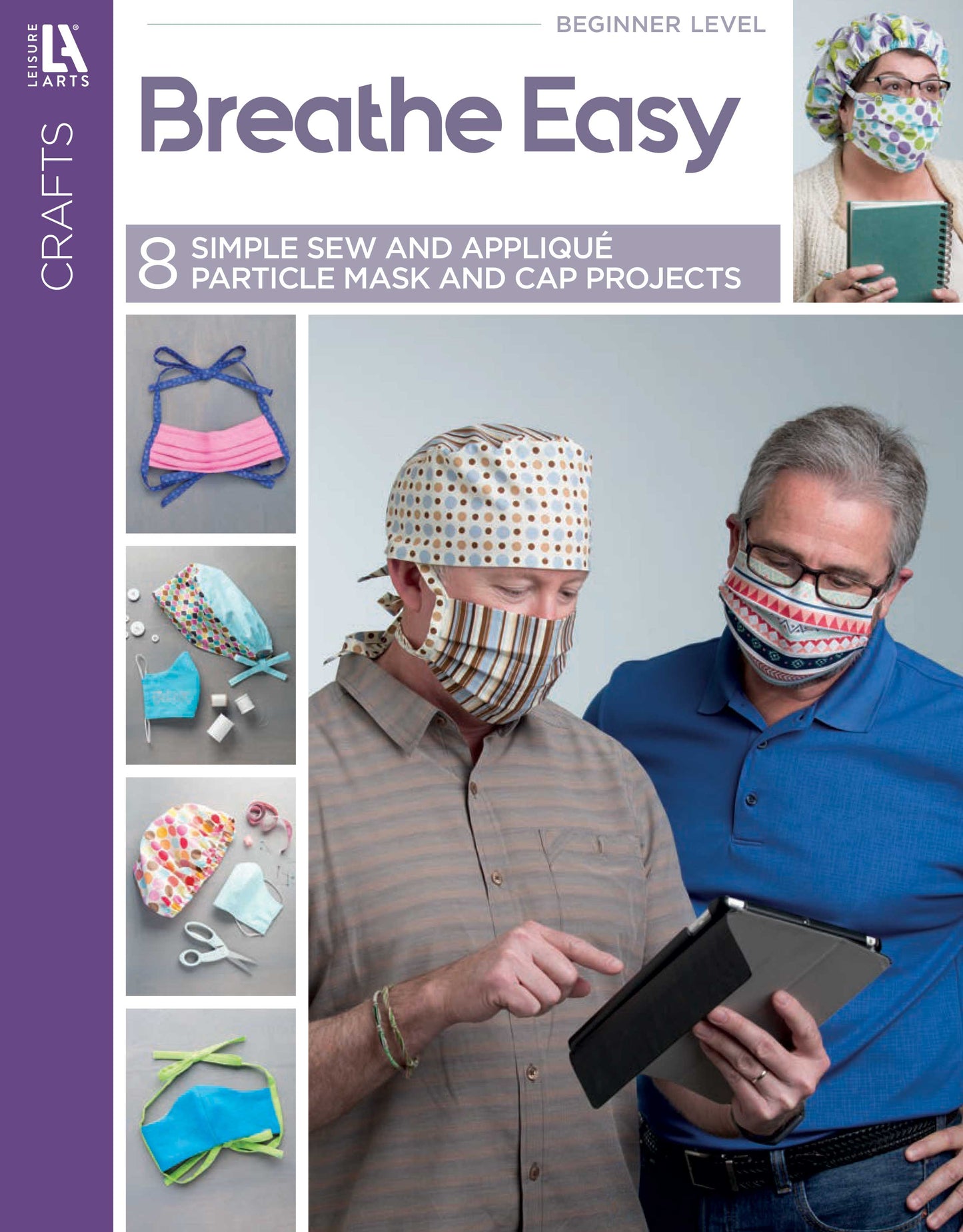 Cover of Leisure Arts’ "Breathe Easy—8 Simple Sew and Applique Particle Mask and Cap Projects," featuring two people in patterned masks and caps, plus images of colorful sewn masks, caps, supplies, and beginner-friendly project text.