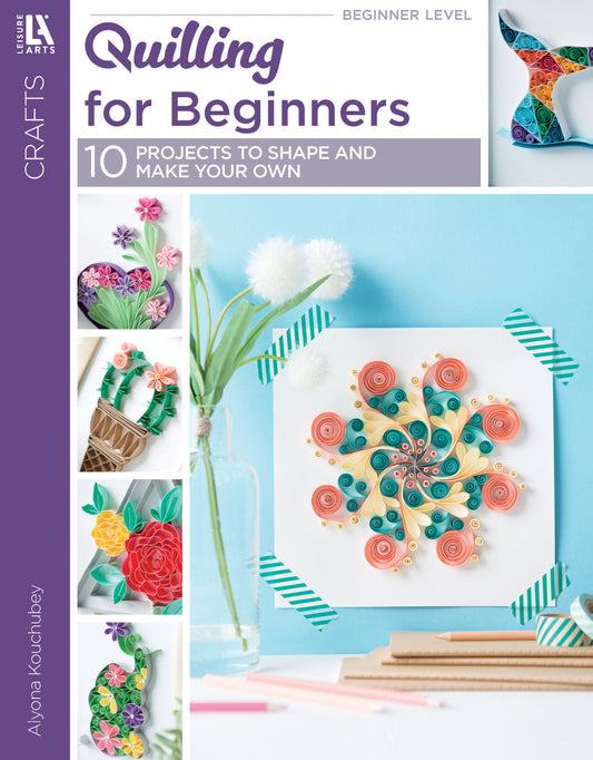 Cover of "Quilling for Beginners Digital Download" by Leisure Arts, featuring vibrant quilled flowers and swirls, with 10 craft projects and step-by-step guides to help you create your own paper art. Author: Alyona Kovichubey.