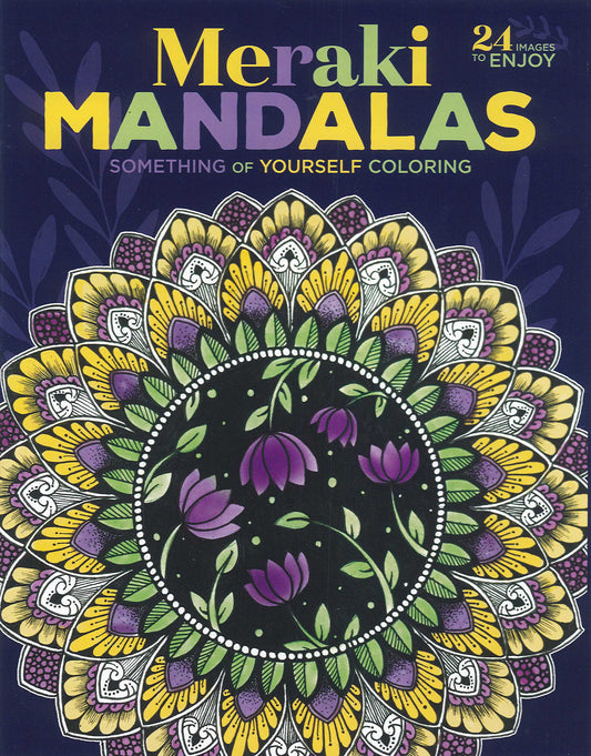 Cover of the Leisure Arts Meraki Mandalas Coloring Book features a vibrant mandala with floral patterns and leaves on a dark background. Text highlights "24 images to enjoy" and "Something of Yourself Coloring.