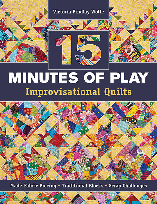 15 Minutes of Play Improvisational Quilts Print on Demand Edition