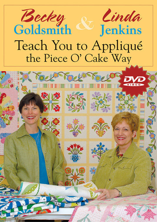 Becky Goldsmith & Linda Jenkins Teach You to Appliqué the Piece O' Cake Way DVD