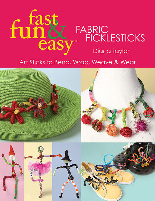 Fast, Fun & Easy Fabric Ficklesticks Print-on-Demand Edition