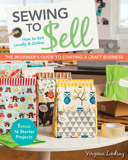 Sewing to Sell  The Beginner's Guide to Starting a Craft Business